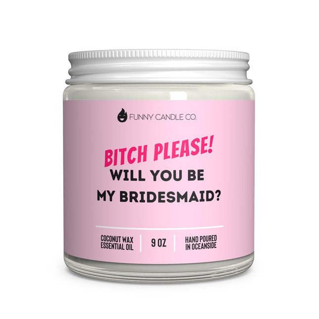 Bitch please! Will you be my bridesmaid?